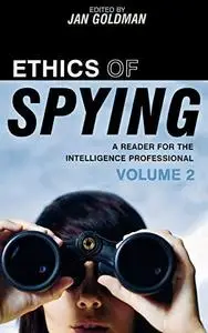 Ethics of Spying: A Reader for the Intelligence Professional, Volume 2 (Scarecrow Professional Intelligence Education Series)
