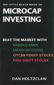 The Little Black Book of Microcap Investing: Beat the Market with NASDAQ/AMEX Microcap Stocks, OTCBB Penny Stocks... (repost)