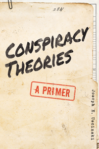 Conspiracy Theories : A Primer