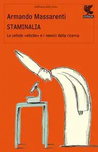 Armando Massarenti - Staminalia. Le cellule «etiche» e i nemici della ricerca (2008) [Repost]