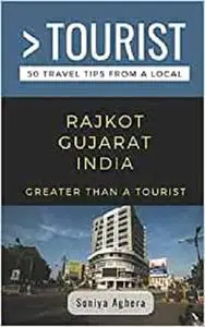 GREATER THAN A TOURIST- RAJKOT GUJARAT INDIA: 50 Travel Tips from a Local