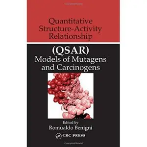 Quantitative Structure-Activity Relationship (QSAR) Models of Mutagens and Carcinogens by Romualdo Benigni[Repost]