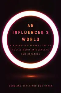 An Influencer's World: A Behind-the-Scenes Look at Social Media Influencers and Creators