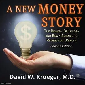 A New Money Story: The Beliefs, Behaviors, and Brain Science to Rewire for Wealth, 2nd Edition [Audiobook]