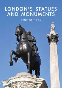 «London?s Statues and Monuments» by Peter Matthews