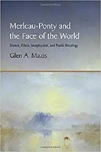 Merleau-Ponty and the Face of the World: Silence, Ethics, Imagination, and Poetic Ontology [Repost]