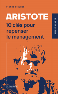 Aristote: 10 clés pour repenser le management - Pierre d'Elbée