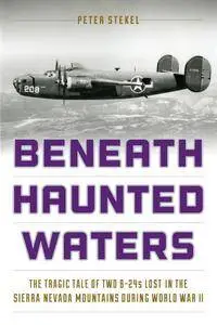 Beneath Haunted Waters: The Tragic Tale of Two B-24s Lost in the Sierra Nevada Mountains during World War II