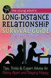 «The Young Adult's Long-Distance Relationship Survival Guide» by Atlantic Publishing