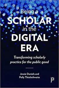 Being a Scholar in the Digital Era: Transforming Scholarly Practice for the Public Good