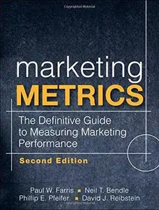 Marketing Metrics: The Definitive Guide to Measuring Marketing Performance, 2nd edition (Repost)