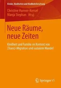 Neue Räume, neue Zeiten: Kindheit und Familie im Kontext von (Trans-) Migration und sozialem Wandel