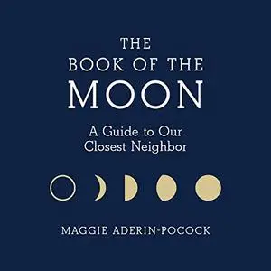 The Book of the Moon: A Guide to Our Closest Neighbor [Audiobook]