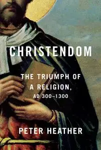 Christendom: The Triumph of a Religion, AD 300-1300