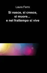 Si nasce, si cresce, si muore… e nel frattempo si vive