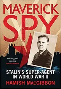 Maverick Spy: Stalin's Super-Agent in World War II