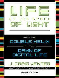 Life at the Speed of Light: From the Double Helix to the Dawn of Digital Life [Audiobook]