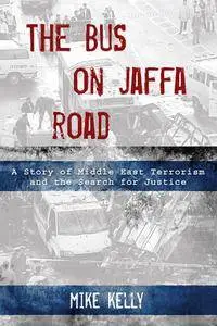 Bus on Jaffa Road: A Story of Middle East Terrorism and the Search for Justice