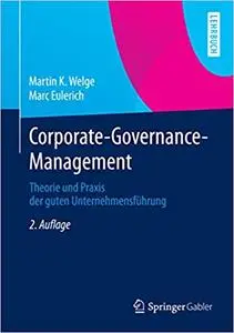 Corporate-Governance-Management: Theorie und Praxis der guten Unternehmensführung
