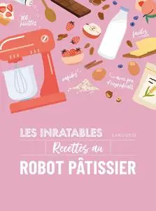 Collectif, "Les inratables : Recettes au robot pâtissier"