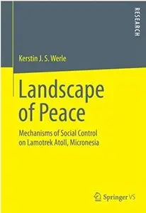 Landscape of Peace: Mechanisms of Social Control on Lamotrek Atoll, Micronesia