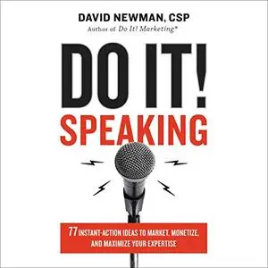 Do It! Speaking: 77 Instant-Action Ideas to Market, Monetize, and Maximize Your Expertise [Audiobook]
