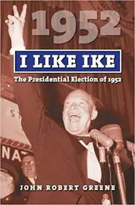 I Like Ike: The Presidential Election of 1952 (Repost)