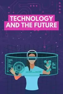 Technology and the Future: The Evolution of Technology and How It Will Shape Our Future