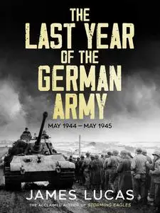 The Last Year of the German Army: May 1944–May 1945