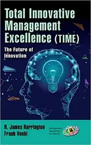 Total Innovative Management Excellence (TIME): The Future of Innovation (Management Handbooks for Results)