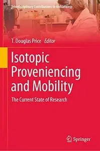 Isotopic Proveniencing and Mobility: The Current State of Research - T. Douglas Price