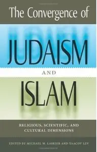 The Convergence of Judaism and Islam: Religious, Scientific, and Cultural Dimensions (Repost)