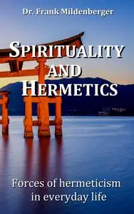 Spirituality and Hermetics: Forces of hermeticism in everyday life