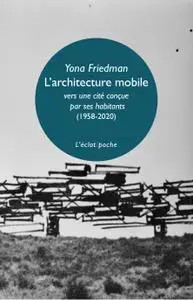 Yona Friedman, "L'architecture mobile : Vers une cité conçue par ses habitants eux-mêmes (1958-2020)"