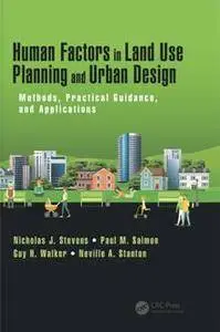 Human Factors in Land Use Planning and Urban Design : Methods, Practical Guidance, and Applications