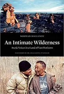 An Intimate Wilderness: Arctic Voices in a Land of Vast Horizons