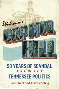 Welcome to Capitol Hill: Fifty Years of Scandal in Tennessee Politics