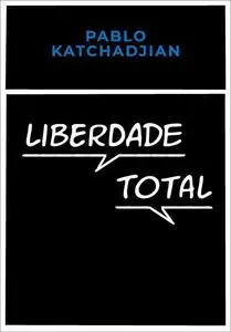 «Liberdade total» by Pablo Katchadjian