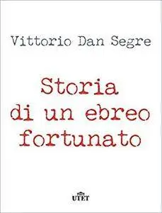 Vittorio Dan Segre - Storia di un ebreo fortunato (Repost)