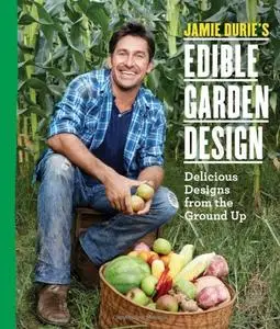 Jamie Durie's Edible Garden Design: Delicious Designs from the Ground Up (repost)