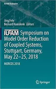 IUTAM Symposium on Model Order Reduction of Coupled Systems, Stuttgart, Germany, May 22–25, 2018: MORCOS 2018