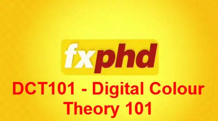 FXPHD - DCT101 - Digital Colour Theory 101
