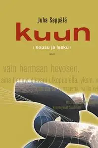 «Kuun nousu ja lasku» by Juha Seppälä