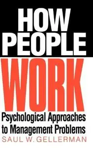 How People Work: Psychological Approaches to Management Problems