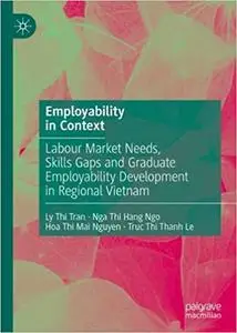 Employability in Context: Labour Market Needs, Skills Gaps and Graduate Employability Development in Regional Vietnam