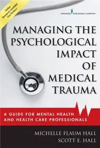 Managing the Psychological Impact of Medical Trauma : A Guide for Mental Health and Health Care Professionals
