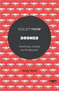 Drones: The Brilliant, the Bad and the Beautiful