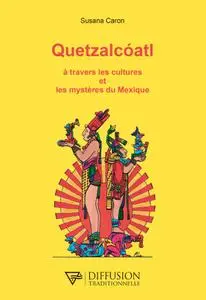 Susana Caron, "Quetzalcoatl, à travers les cultures et les mystères du Mexique"