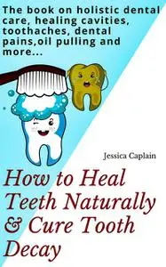 «Holistic Family Dental Care Book» by Jessica Caplain