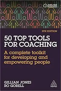 50 Top Tools for Coaching: A Complete Toolkit for Developing and Empowering People Ed 5